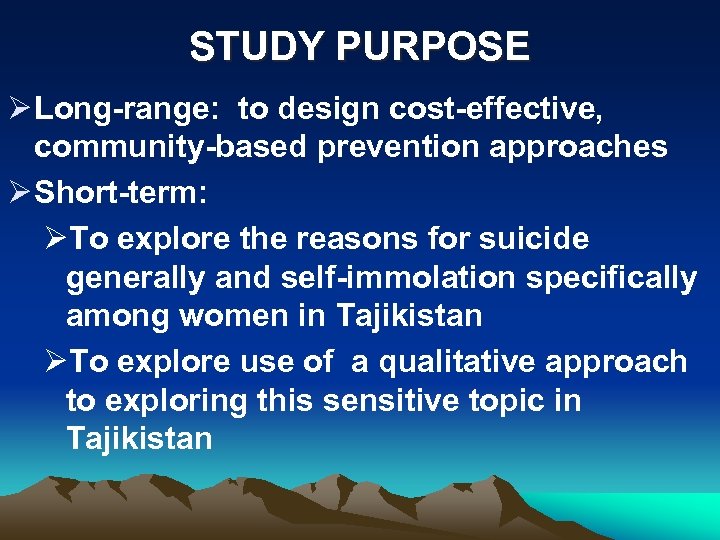 STUDY PURPOSE Ø Long-range: to design cost-effective, community-based prevention approaches Ø Short-term: ØTo explore