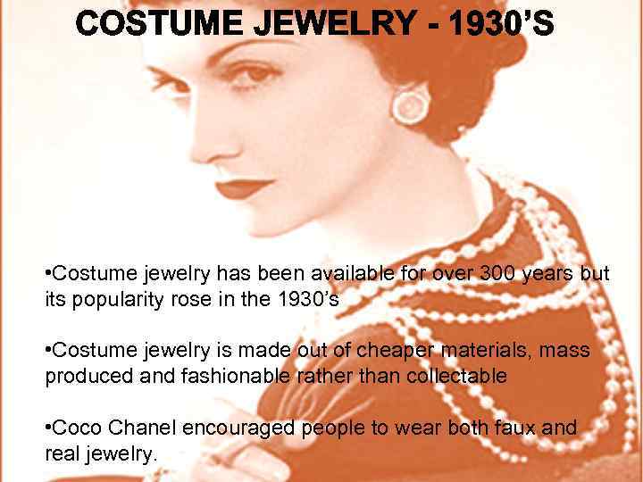 COSTUME JEWELRY - 1930’S • Costume jewelry has been available for over 300 years