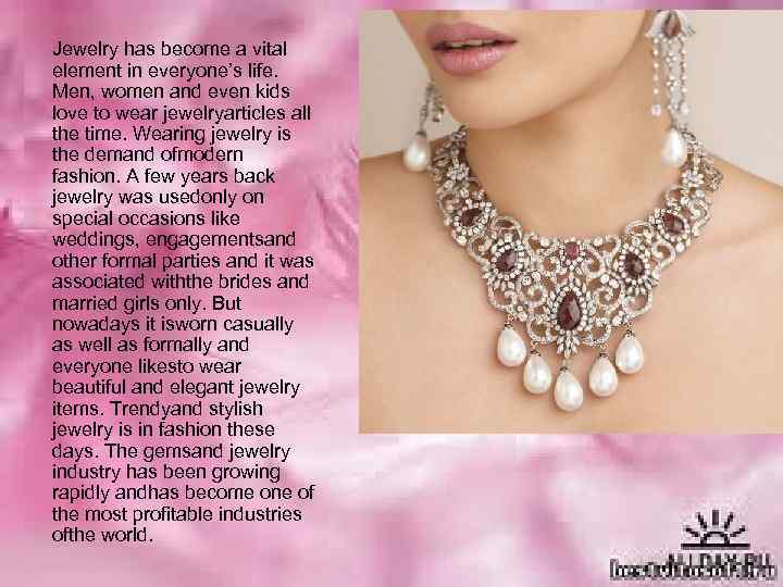 Jewelry has become a vital element in everyone’s life. Men, women and even kids