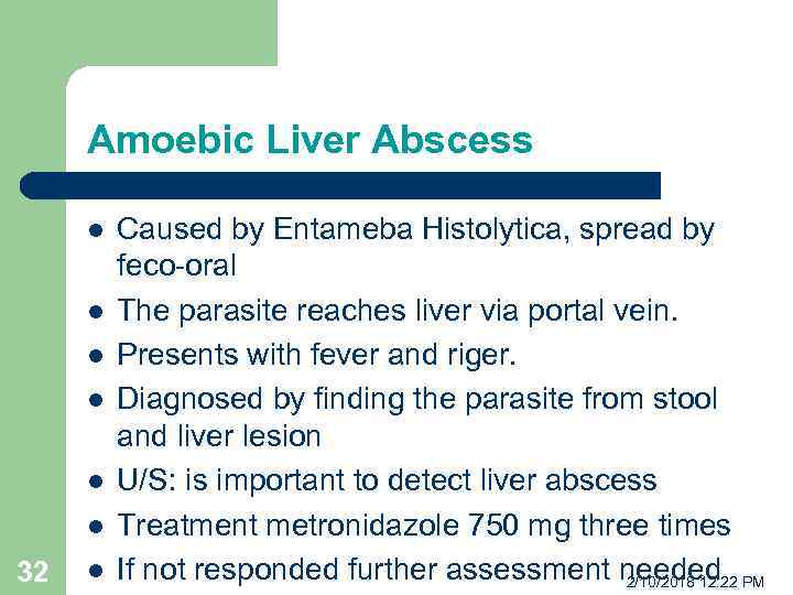 Amoebic Liver Abscess l l l 32 l Caused by Entameba Histolytica, spread by