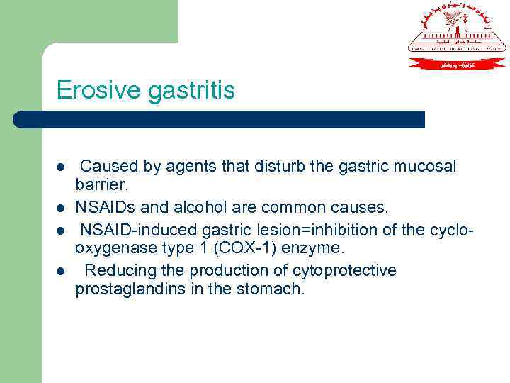 Erosive gastritis l l Caused by agents that disturb the gastric mucosal barrier. NSAIDs