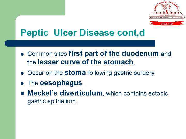 Peptic Ulcer Disease cont, d l Common sites first part of the duodenum and