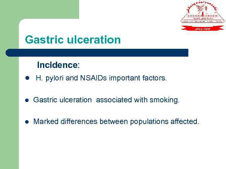 Gastric ulceration Incidence: l H. pylori and NSAIDs important factors. l Gastric ulceration associated