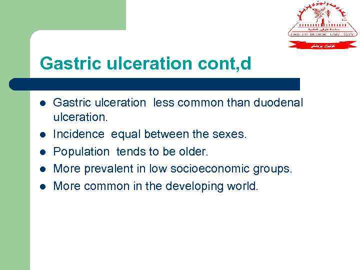 Gastric ulceration cont, d l l l Gastric ulceration less common than duodenal ulceration.