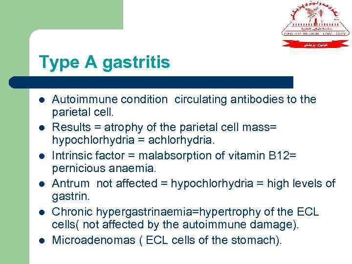 Type A gastritis l l l Autoimmune condition circulating antibodies to the parietal cell.