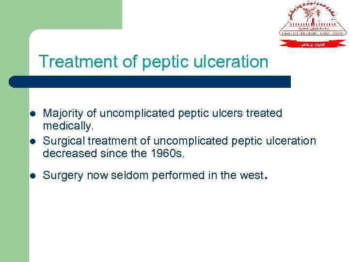 Treatment of peptic ulceration l l l Majority of uncomplicated peptic ulcers treated medically.