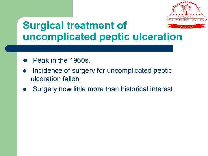 Surgical treatment of uncomplicated peptic ulceration l Peak in the 1960 s. l l