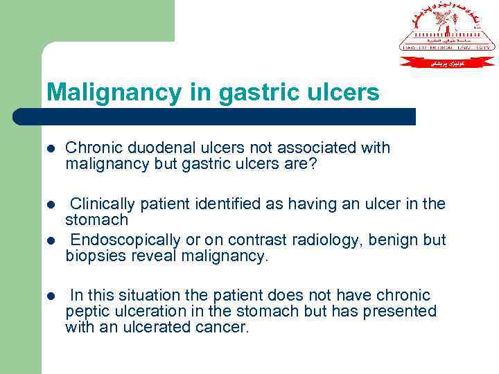 Malignancy in gastric ulcers l Chronic duodenal ulcers not associated with malignancy but gastric
