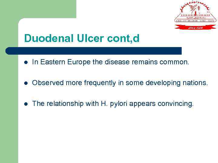 Duodenal Ulcer cont, d l In Eastern Europe the disease remains common. l Observed
