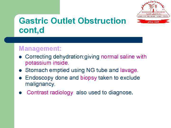 Gastric Outlet Obstruction cont, d Management: l l Correcting dehydration: giving normal saline with