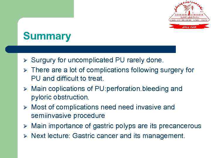 Summary Ø Ø Ø Surgury for uncomplicated PU rarely done. There a lot of