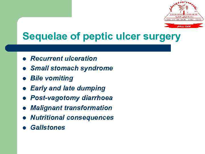 Sequelae of peptic ulcer surgery l l l l Recurrent ulceration Small stomach syndrome