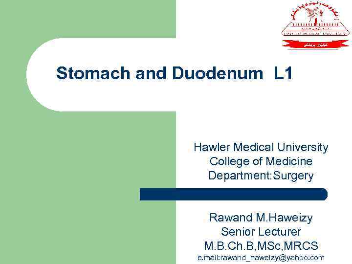 Stomach and Duodenum L 1 Hawler Medical University College of Medicine Department: Surgery Rawand