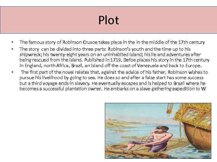 Plot • • • The famous story of Robinson Crusoe takes place in the