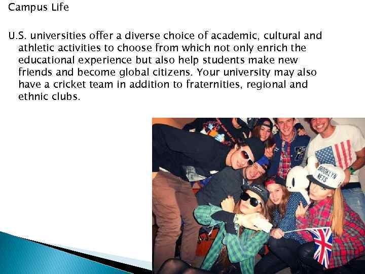 Campus Life U. S. universities offer a diverse choice of academic, cultural and athletic