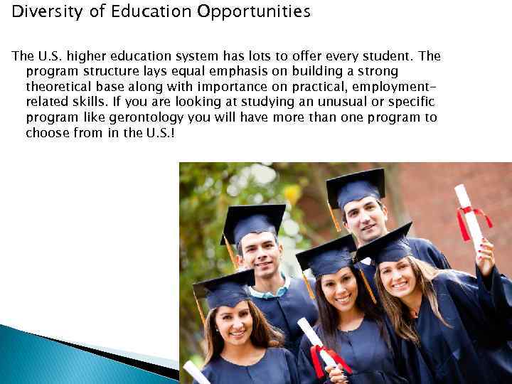 Diversity of Education Opportunities The U. S. higher education system has lots to offer