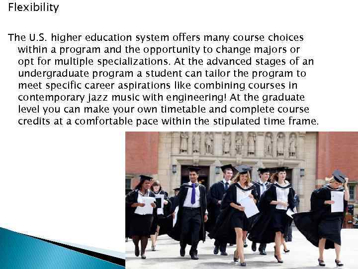 Flexibility The U. S. higher education system offers many course choices within a program