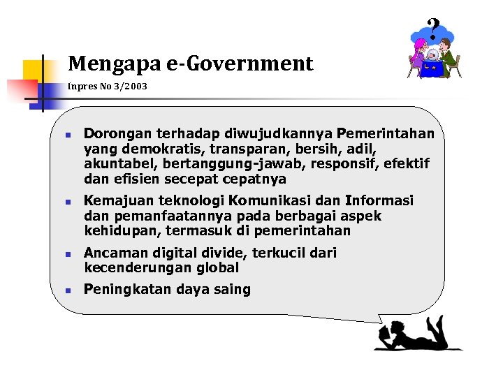 ? Mengapa e-Government Inpres No 3/2003 n n Dorongan terhadap diwujudkannya Pemerintahan yang demokratis,