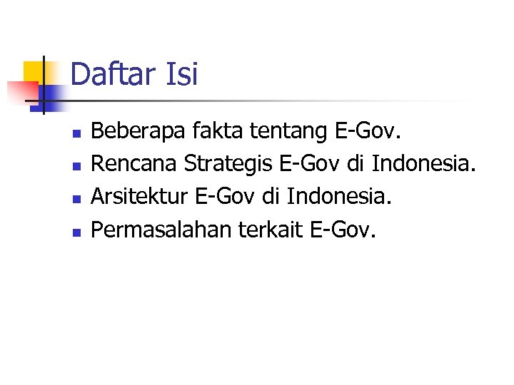 Daftar Isi n n Beberapa fakta tentang E-Gov. Rencana Strategis E-Gov di Indonesia. Arsitektur