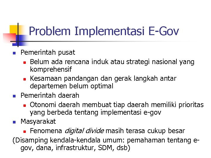 Problem Implementasi E-Gov Pemerintah pusat n Belum ada rencana induk atau strategi nasional yang
