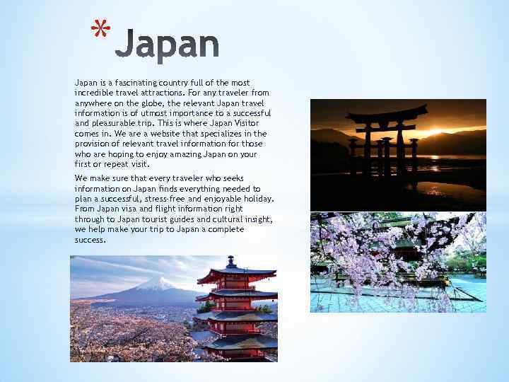 * Japan is a fascinating country full of the most incredible travel attractions. For