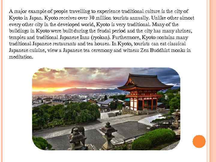 A major example of people travelling to experience traditional culture is the city of