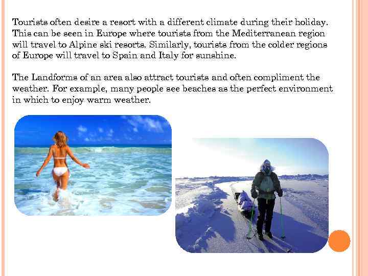 Tourists often desire a resort with a different climate during their holiday. This can