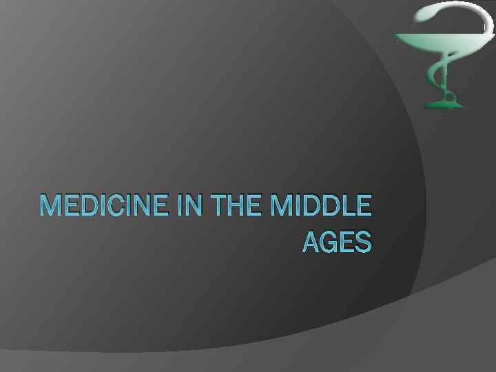 MEDICINE IN THE MIDDLE AGES 