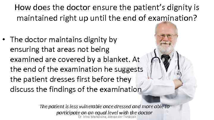 How does the doctor ensure the patient’s dignity is maintained right up until the