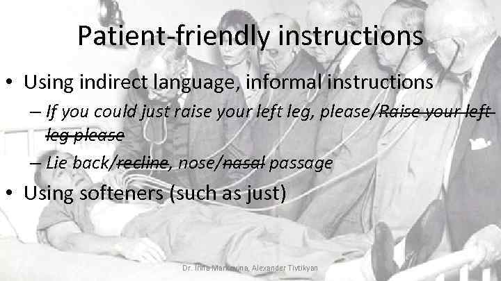 Patient-friendly instructions • Using indirect language, informal instructions – If you could just raise