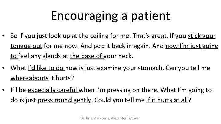 Encouraging a patient • So if you just look up at the ceiling for