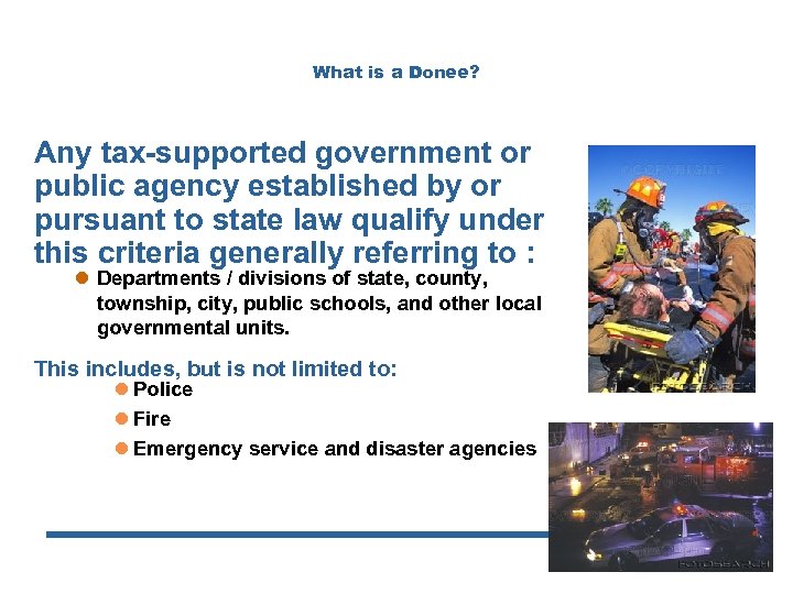 What is a Donee? Any tax-supported government or public agency established by or pursuant
