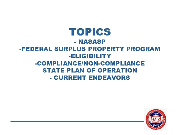 TOPICS - NASASP -FEDERAL SURPLUS PROPERTY PROGRAM -ELIGIBILITY -COMPLIANCE/NON-COMPLIANCE STATE PLAN OF OPERATION -