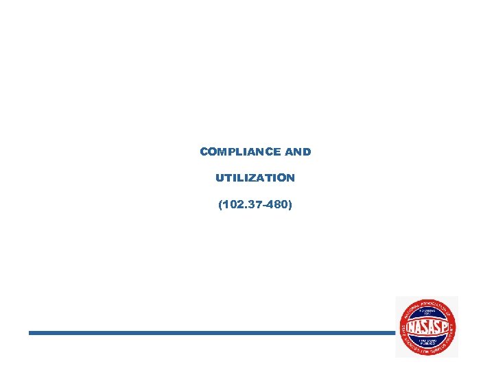 COMPLIANCE AND UTILIZATION (102. 37 -480) 
