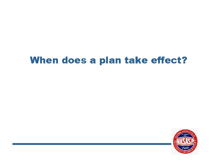 When does a plan take effect? 