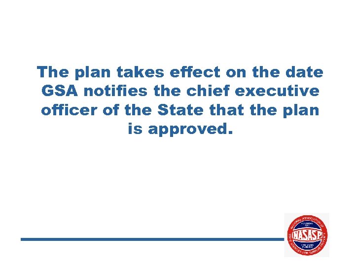 The plan takes effect on the date GSA notifies the chief executive officer of