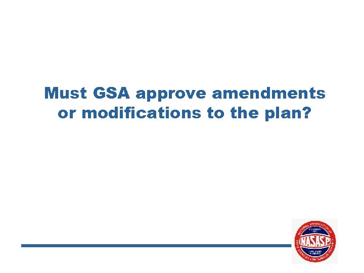 Must GSA approve amendments or modifications to the plan? 