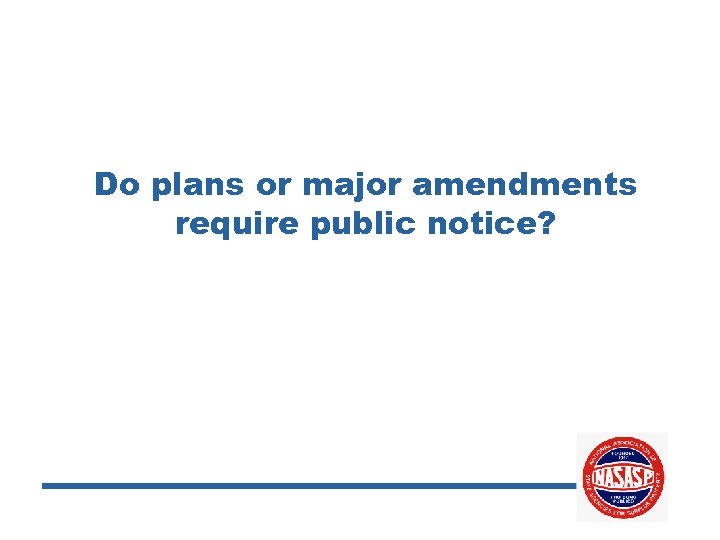 Do plans or major amendments require public notice? 