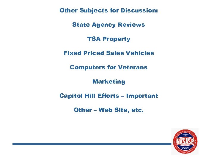 Other Subjects for Discussion: State Agency Reviews TSA Property Fixed Priced Sales Vehicles Computers