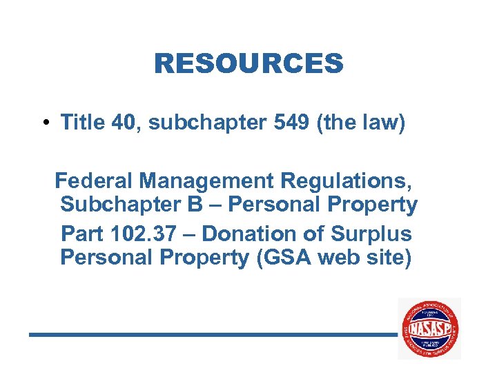 RESOURCES • Title 40, subchapter 549 (the law) Federal Management Regulations, Subchapter B –
