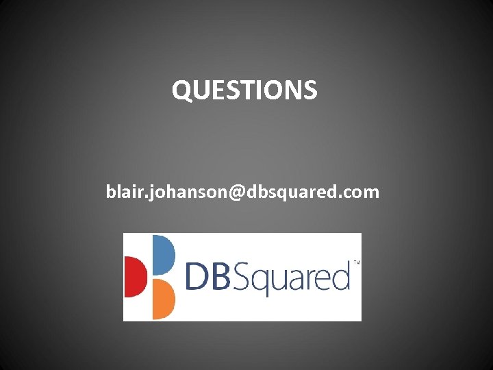 QUESTIONS blair. johanson@dbsquared. com 