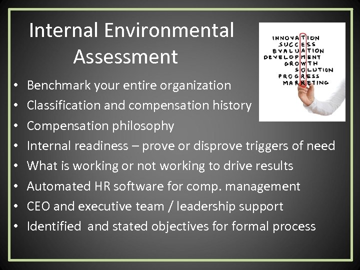 Internal Environmental Assessment • • Benchmark your entire organization Classification and compensation history Compensation