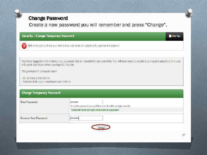 Change Password Create a new password you will remember and press “Change”. 11 