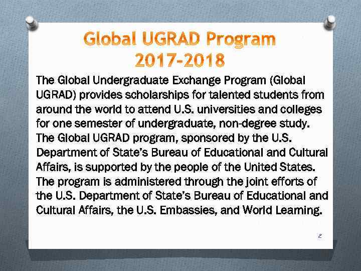 The Global Undergraduate Exchange Program (Global UGRAD) provides scholarships for talented students from around