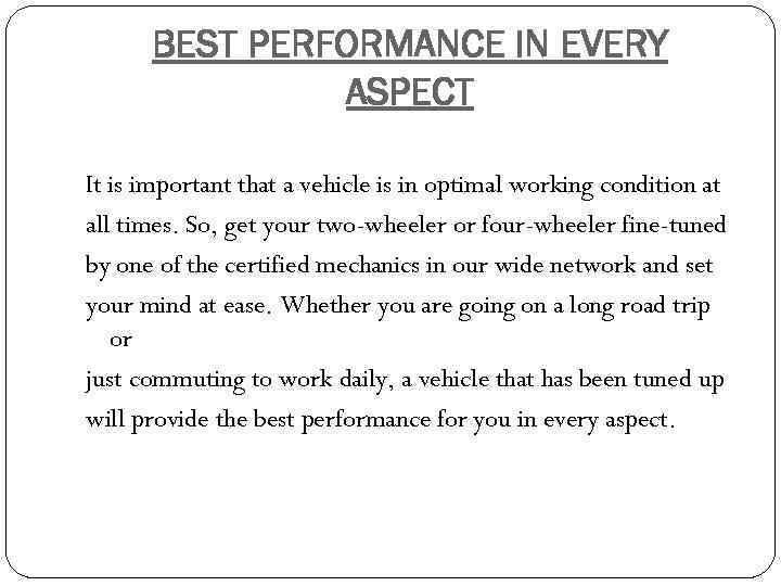 BEST PERFORMANCE IN EVERY ASPECT It is important that a vehicle is in optimal