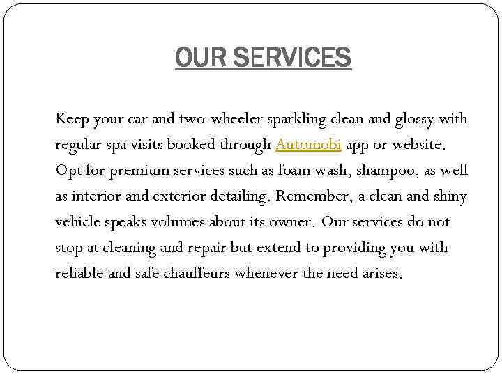 OUR SERVICES Keep your car and two-wheeler sparkling clean and glossy with regular spa