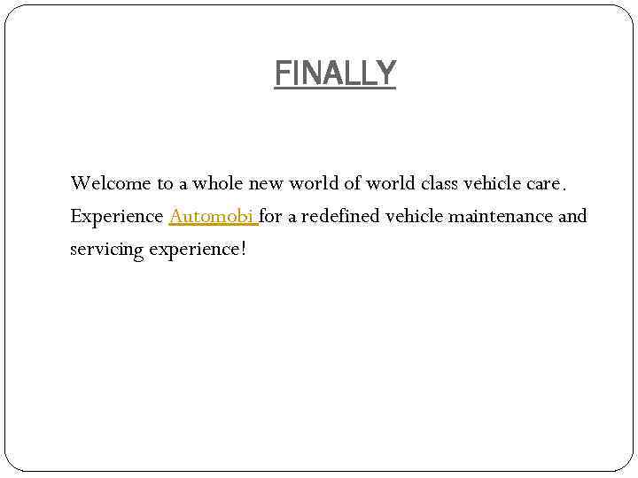 FINALLY Welcome to a whole new world of world class vehicle care. Experience Automobi