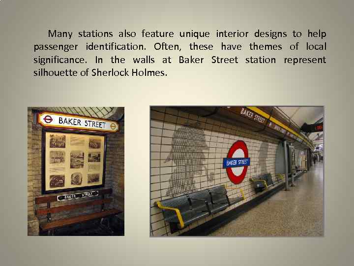 Many stations also feature unique interior designs to help passenger identification. Often, these have