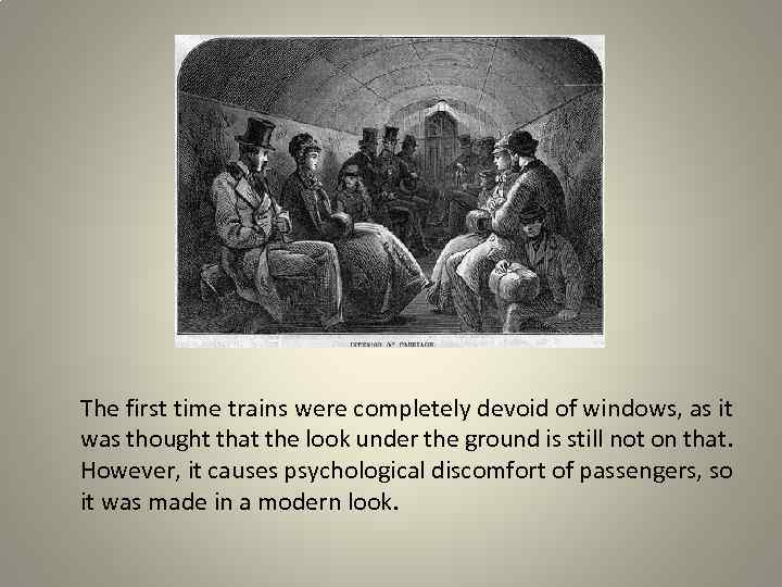 The first time trains were completely devoid of windows, as it was thought that