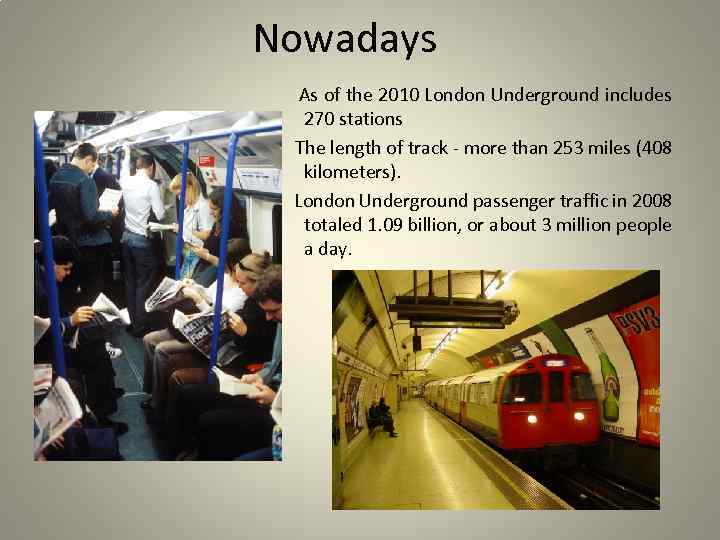 Nowadays As of the 2010 London Underground includes 270 stations The length of track